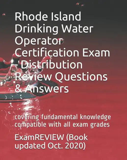 Rhode Island Drinking Water Operator Certification Exam - Distribution Review Questions & Answers: covering fundamental knowledge compatible with all - Paperback