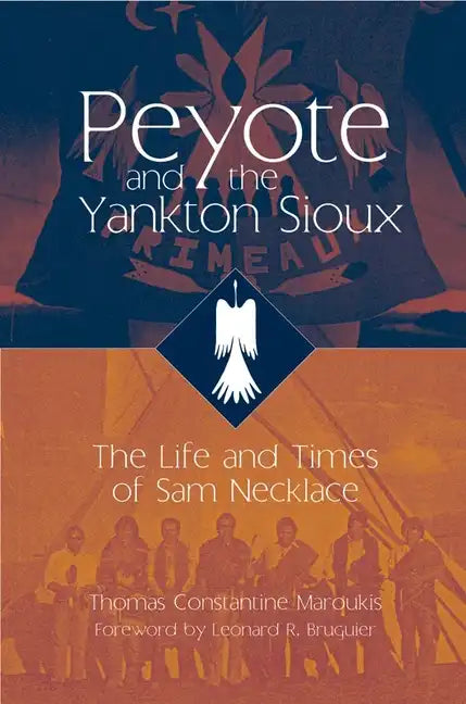 Peyote and the Yankton Sioux: The Life and Times of Sam Necklacevolume 249 - Paperback