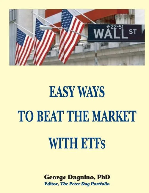 EASY WAYS TO BEAT THE MARKET WITH ETFs: This book will show you how to minimize the losses on your investments. The performance of several portfolios - Paperback