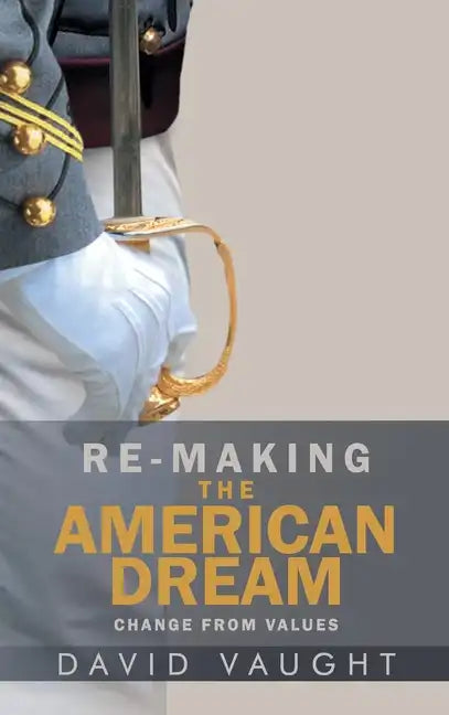 Re-Making the American Dream: Change from Values - Hardcover