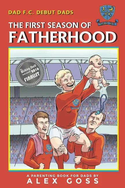 Dad FC Debut Dads: The First Season of Fatherhood: A Parenting Book for Dads - Paperback