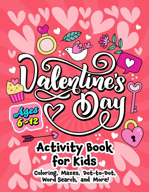 Valentine's Day Activity Book for Kids ages 6-12: Includes Coloring, Word Search, Drawing, Dot-to-Dot, Picture Puzzles, Sudoku and Mazes - Paperback