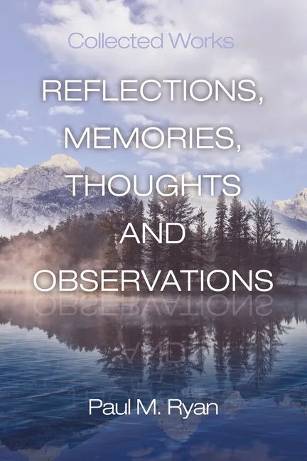 Reflections, Memories, Thoughts and Observations: Collected Works - Paperback