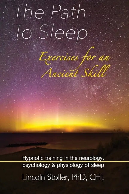 The Path To Sleep, Exercises for an Ancient Skill: Hypnotic training in the neurology, psychology & physiology of sleep - Paperback