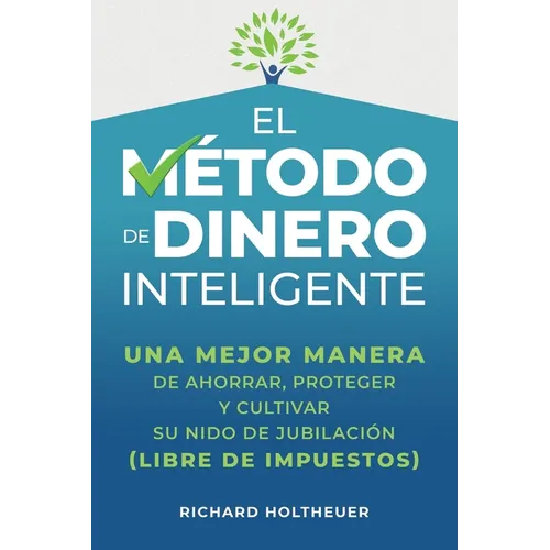 El M騁odo de Dinero Inteligente: una mejor manera de ahorrar, proteger y cultivar nido de jubilaci (libre de impuestos) / The Smart Money Method (Sp - Paperback