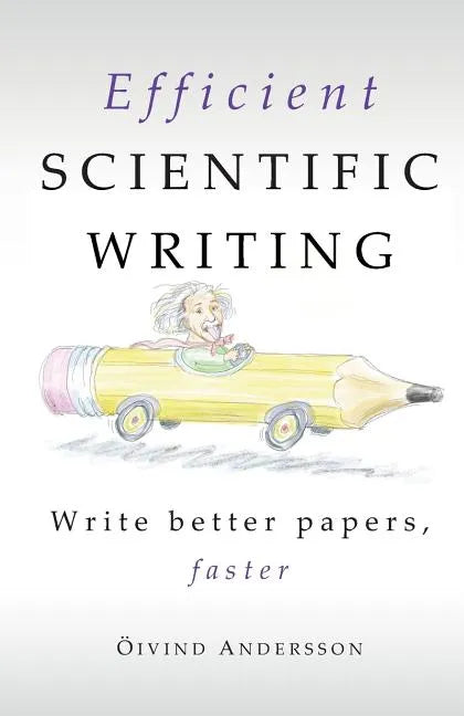 Efficient Scientific Writing: Write Better Papers, Faster - Paperback