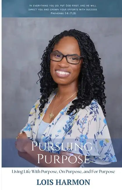 Pursuing Purpose: Living Life With Purpose, On Purpose, and For Purpose - Paperback
