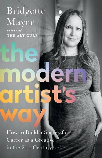 The Modern Artist's Way: How to Build a Successful Career as a Creative in the 21st Century - Paperback