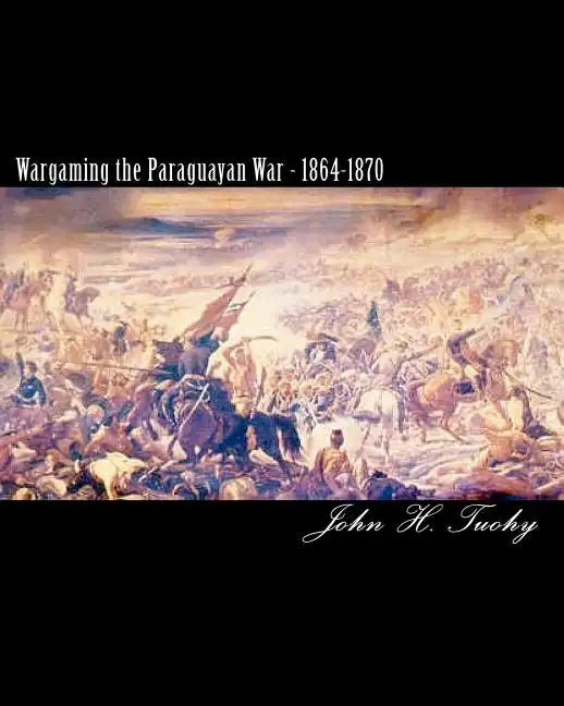 Wargaming the Paraguayan War - 1864-1870 - Paperback