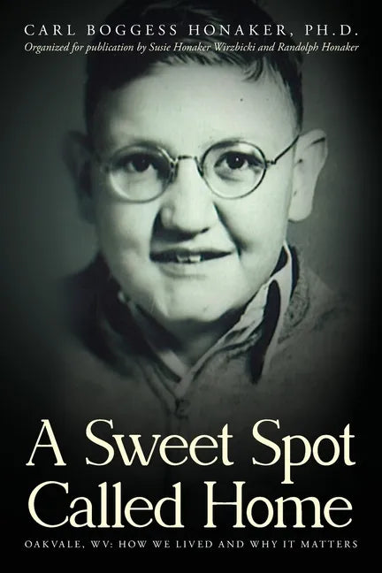 A Sweet Spot Called Home: Oakvale, WV: How We Lived and Why It Matters - Paperback