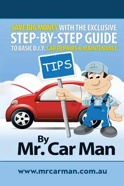 Save Big Money with the Exclusive Step-By-Step Guide to Basic D.I.Y. Car Repairs & Maintenance - Paperback