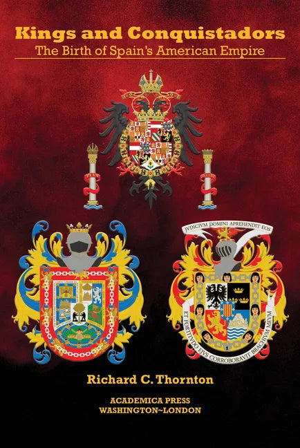 Kings and Conquistadors: Spain's American Empire - Paperback