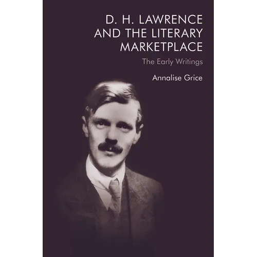 D. H. Lawrence and the Literary Marketplace: The Early Writings - Paperback