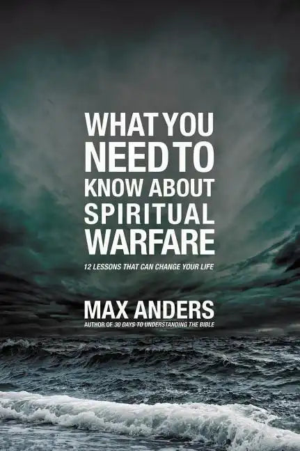 What You Need to Know about Spiritual Warfare: 12 Lessons That Can Change Your Life - Paperback