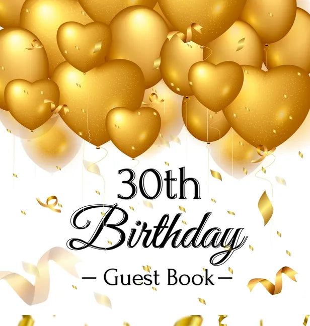 30th Birthday Guest Book: Keepsake Gift for Men and Women Turning 30 - Hardback with Funny Gold Balloon Hearts Themed Decorations and Supplies, Person - Hardcover