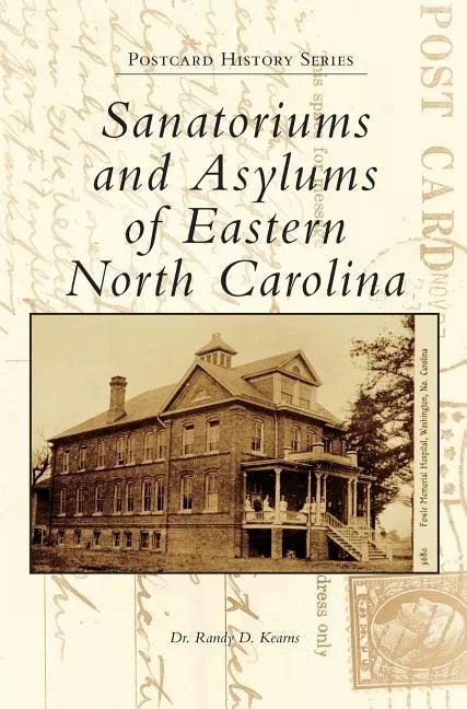Sanatoriums and Asylums of Eastern North Carolina - Hardcover