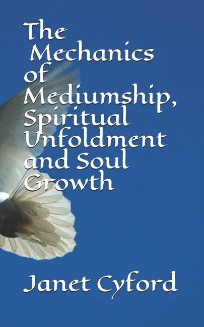 The Mechanics of Mediumship, Spiritual Unfoldment and Soul Growth - Paperback