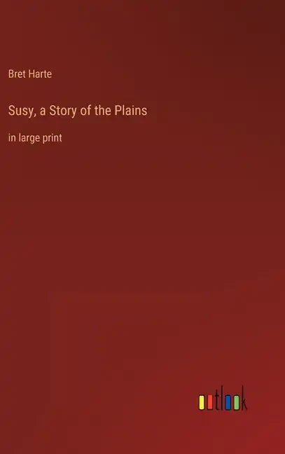 Susy, a Story of the Plains: in large print - Hardcover
