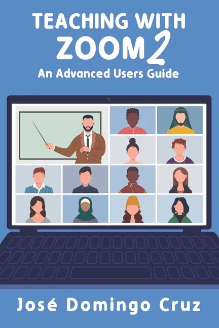 Teaching with Zoom 2: An Advanced Users Guide - Paperback