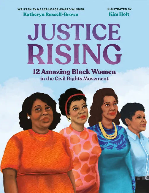 Justice Rising: 12 Amazing Black Women in the Civil Rights Movement - Hardcover