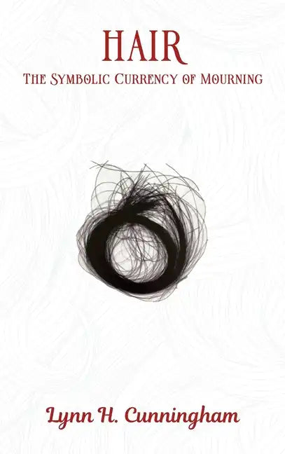 Hair: The Symbolic Currency of Mourning - Hardcover