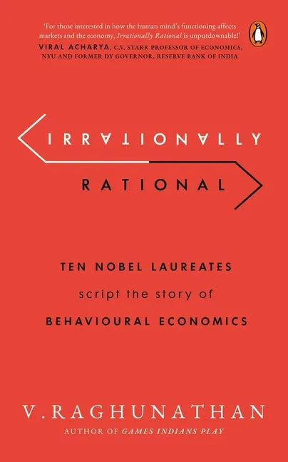 Irrationally Rational: Ten Nobel Laureates Script the Story of Behavioural Economics - Paperback
