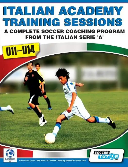 Italian Academy Training Sessions for U11-U14 - A Complete Soccer Coaching Program - Paperback