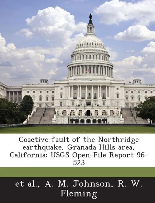 Coactive Fault of the Northridge Earthquake, Granada Hills Area, California: Usgs Open-File Report 96-523 - Paperback