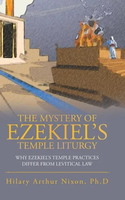 The Mystery of Ezekiel's Temple Liturgy: Why Ezekiel's Temple Practices Differ from Levitical Law - Hardcover
