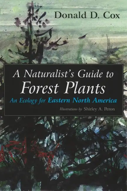 A Naturalist's Guide to Forest Plants: An Ecology for Eastern North America - Paperback