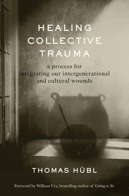Healing Collective Trauma: A Process for Integrating Our Intergenerational and Cultural Wounds - Paperback