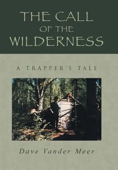 The Call of the Wilderness: A Trapper's Tale - Hardcover