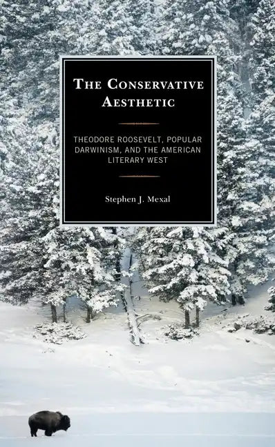 The Conservative Aesthetic: Theodore Roosevelt, Popular Darwinism, and the American Literary West - Paperback