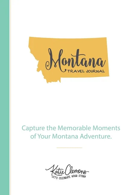 Montana Travel Journal: Capture the Memorable Moments of Your Montana Adventure. - Paperback