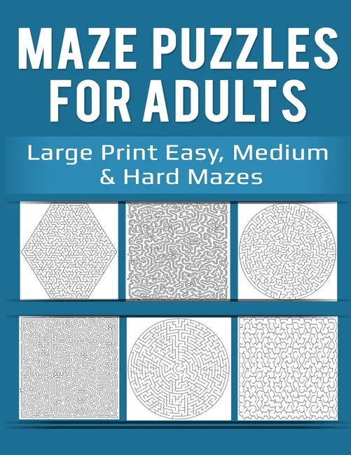 Maze Puzzles for Adults: Large Print Easy, Medium & Hard Mazes - Paperback