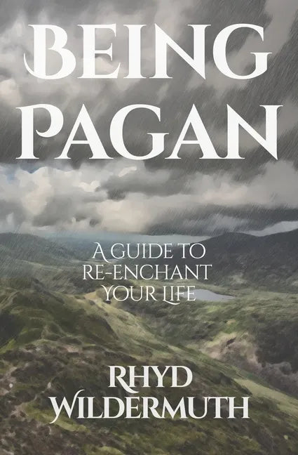 Being Pagan: A Guide to Re-Enchant Your Life - Paperback