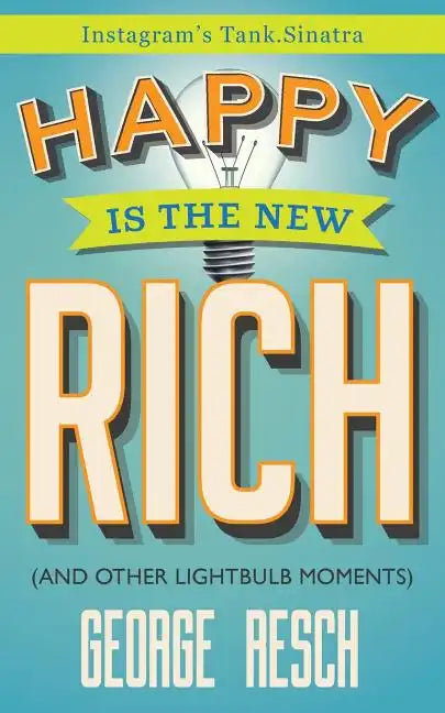 Happy is the New Rich: (And 207 Other Lightbulb Moments) - Paperback