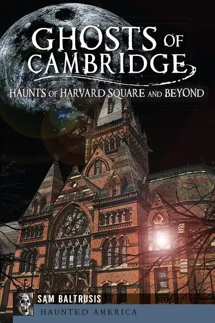 Ghosts of Cambridge:: Haunts of Harvard Square and Beyond - Paperback