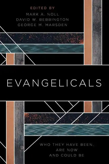 Evangelicals: Who They Have Been, Are Now, and Could Be - Paperback