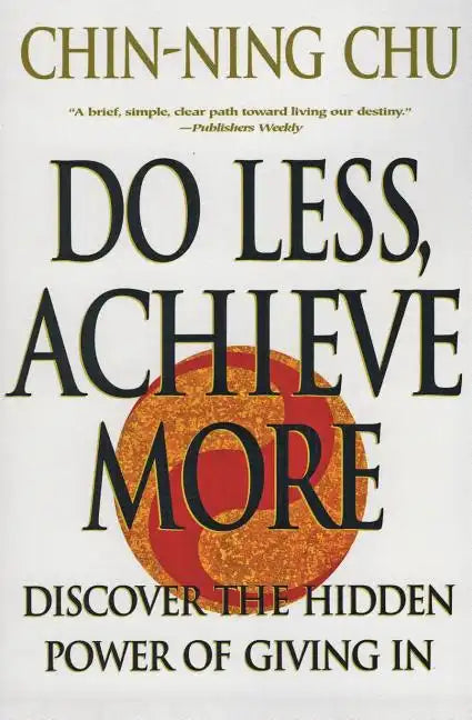 Do Less, Achieve More: Discover the Hidden Powers Giving in - Paperback