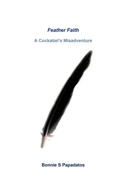 Feather Faith: A Cockatiel's Misadventure - Hardcover