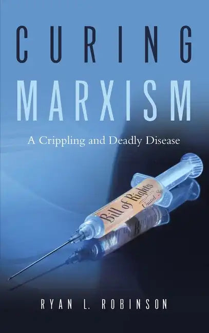 Curing Marxism: A Crippling and Deadly Disease - Hardcover