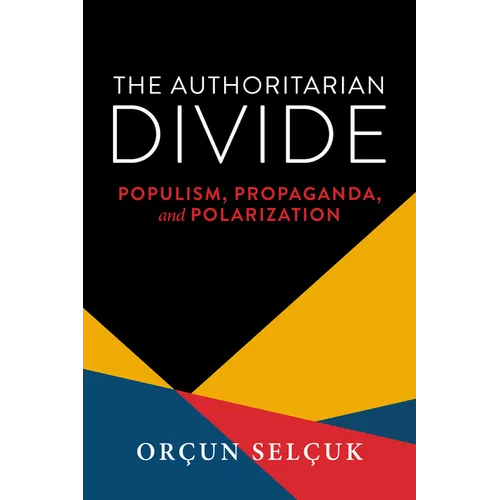 The Authoritarian Divide: Populism, Propaganda, and Polarization - Hardcover
