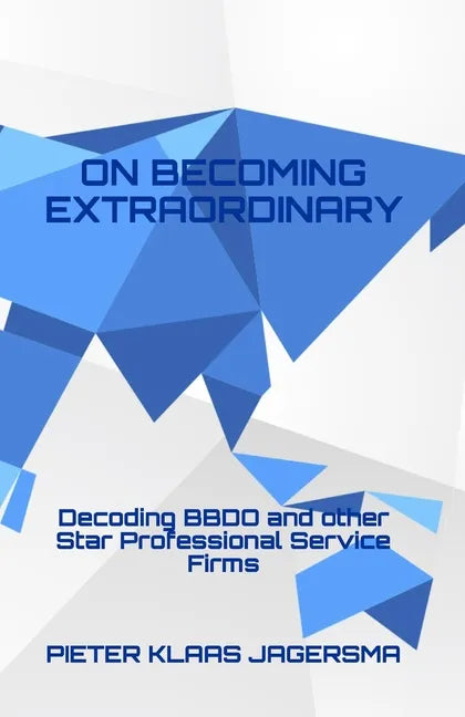 On Becoming Extraordinary: Decoding BBDO and other Star Professional Service Firms - Paperback
