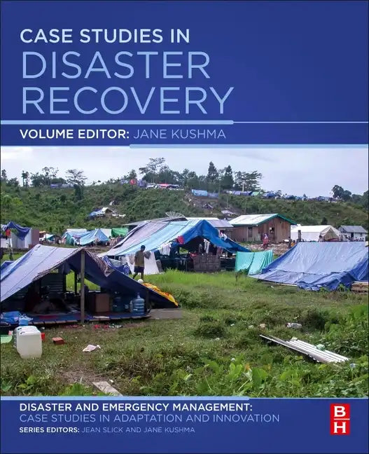 Case Studies in Disaster Recovery: A Volume in the Disaster and Emergency Management: Case Studies in Adaptation and Innovation Series - Paperback