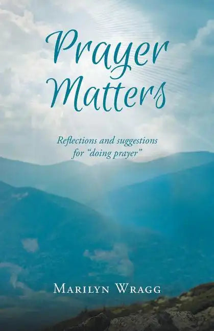 Prayer Matters: reflections and suggestions for "doing prayer" - Paperback