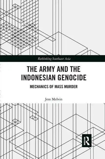 The Army and the Indonesian Genocide: Mechanics of Mass Murder - Paperback