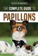 The Complete Guide to Papillons: Choosing, Feeding, Training, Exercising, and Loving your new Papillon Dog - Paperback