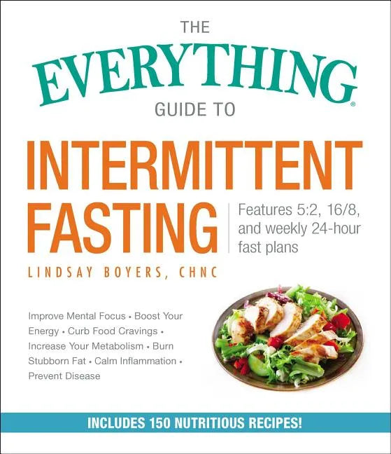 The Everything Guide to Intermittent Fasting: Features 5:2, 16/8, and Weekly 24-Hour Fast Plans - Paperback