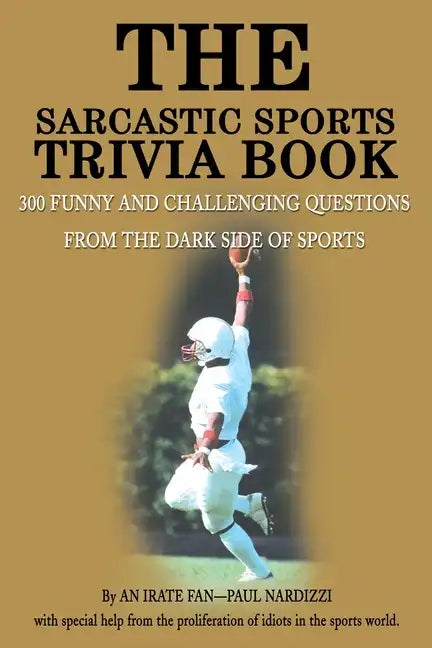 The Sarcastic Sports Trivia Book: Volume 1: 300 Funny and Challenging Questions from the Dark Side of Sports - Paperback
